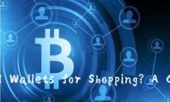 Can You Use Digital Wallets for Shopping? A Comprehensive Gu